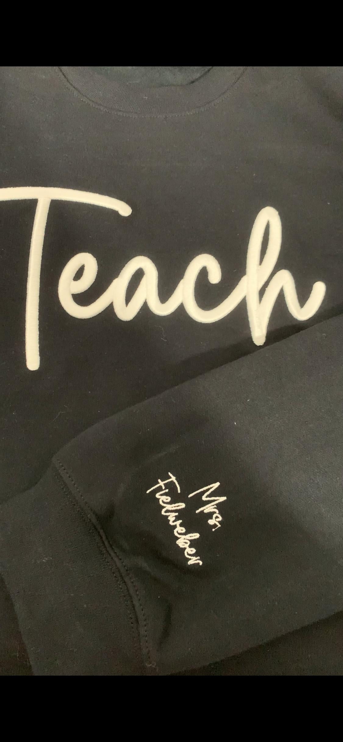 Personalized “Teach’” 3D Puff Embroidered Sweatshirt – Custom Name on Sleeve – Teacher Crewneck Gift