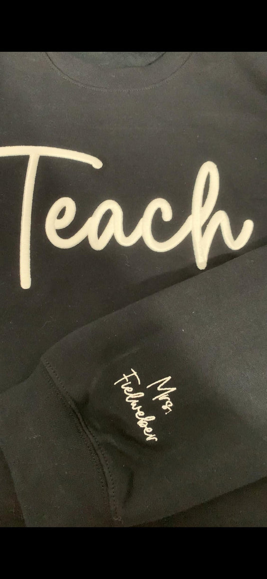 Personalized “Teach’” 3D Puff Embroidered Sweatshirt – Custom Name on Sleeve – Teacher Crewneck Gift