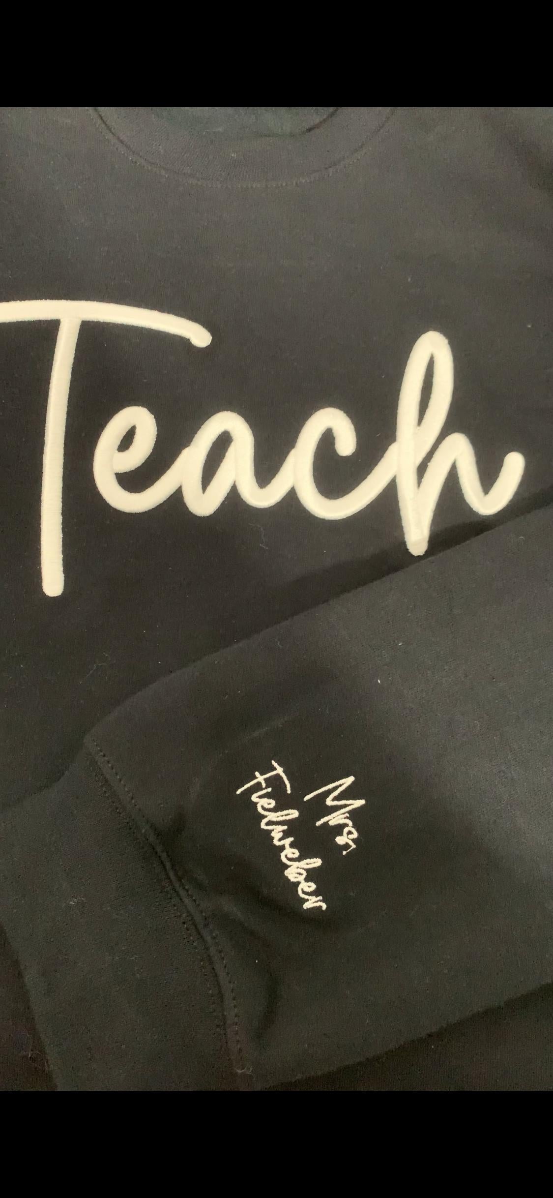 Personalized “Teach’” 3D Puff Embroidered Sweatshirt – Custom Name on Sleeve – Teacher Crewneck Gift